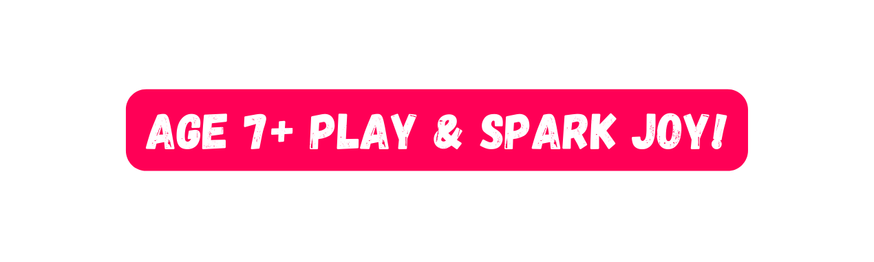 AGE 7 PLAY SPARK JOY